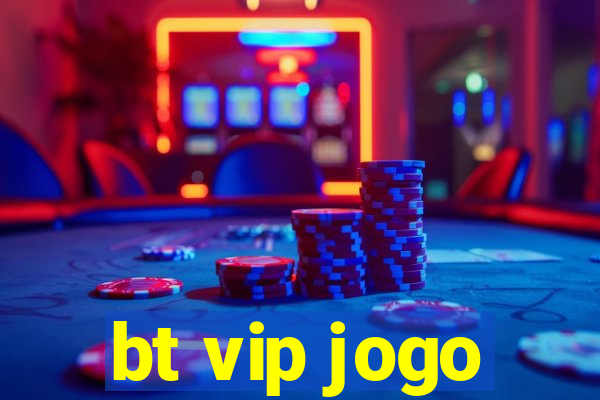 bt vip jogo